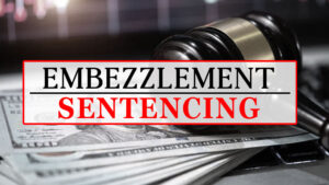 Embezzlement Sentencing